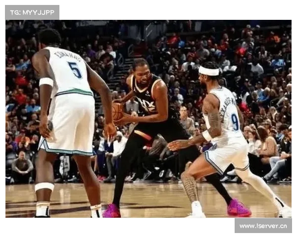 太阳队与森林狼激烈对决 双方战术博弈引发紧张气氛分析